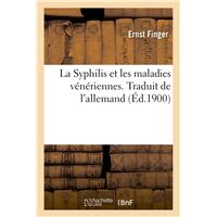 La Syphilis et les maladies vénériennes. Traduit de l'allemand