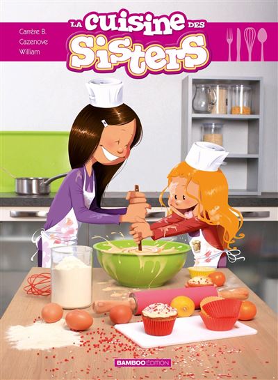 Les Sisters : La cuisine des Sisters - tome 01 - Christophe Cazenove (2014)