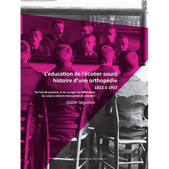 L'éducation de l'écolier sourd, histoire d'une orthopédie - 1822 à 1910 - 1
