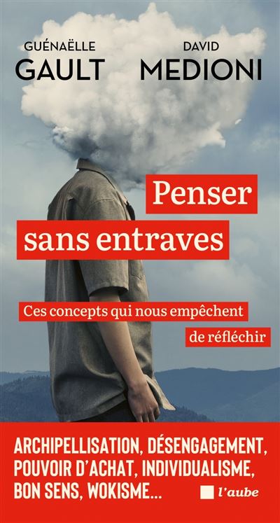 Penser sans entraves : Ces concepts qui nous empêchent de réfléchir - Guénaëlle Gault, David Medioni (2024)