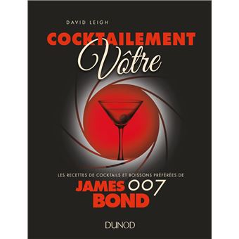 Cocktailement vôtre ! - Les recettes de cocktails et boissons préférées de James Bond