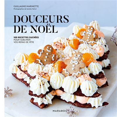 Douceurs de Noël 100 recettes sucrées pour sublimer vos repas de fête - Guillaume Marinette - Marabout - broché - Guide