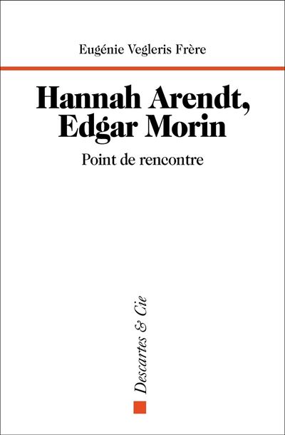 Hannah Arendt, Edgar Morin, point de rencontre