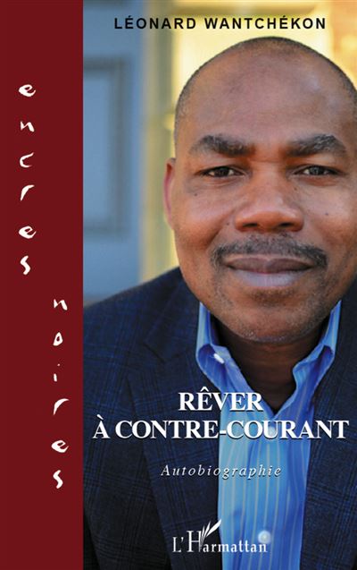 Rever a contre-courant Autobiographie - Leonard Wantchekon -