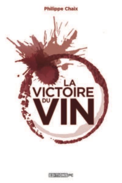 La Victoire Du Vin - Philippe Chaix - broché