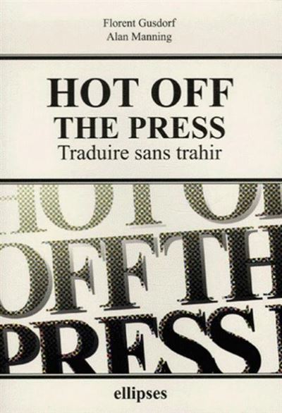 Hot off the Press - Traduire sans trahir - Florent Gusdorf - broché
