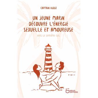 Un jeune marin découvre l'énergie sexuelle et amoureuse - Tome III : Vers le septième ciel