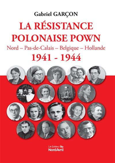 La résistance polonaise POWN Nord Pas de Calais Belgique Hollande 1941-1944 - Gabriel Garçon - Nord Avril - broché - Essai - Nord Avril