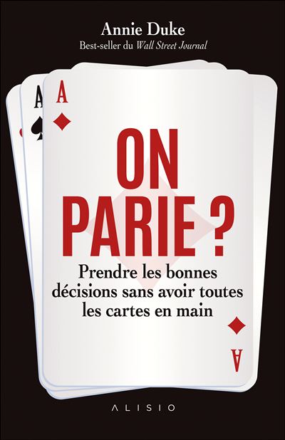 On parie ? Prendre les bonnes décisions sans avoir toutes les cartes en main - Annie Duke (2024)