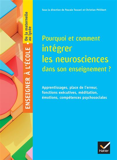 Pourquoi et comment intégrer les neurosciences dans son enseignement ? Edition 2024 - Pascale Toscani - Hatier - broché - Scolaire / Universitaire