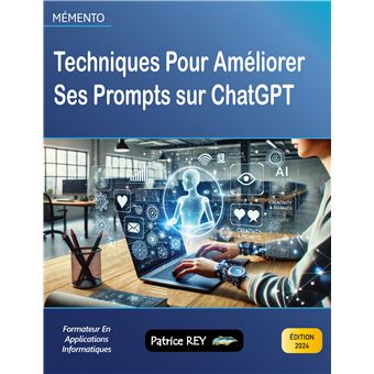 Techniques pour améliorer ses prompts sur ChatGPT Edition 2024 - broché ...