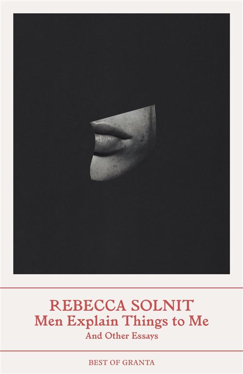 Best of Granta: Men Explain Things to Me