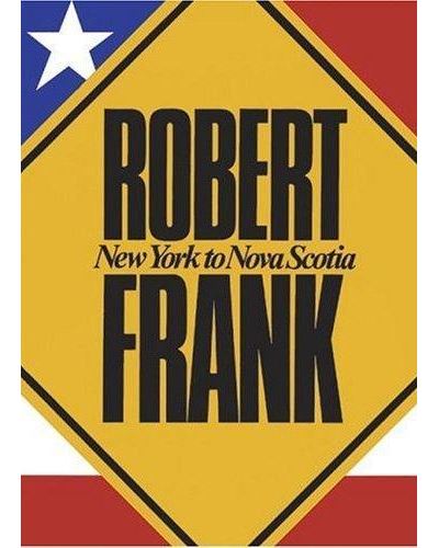 Robert Frank New York to Nova Scotia /anglais