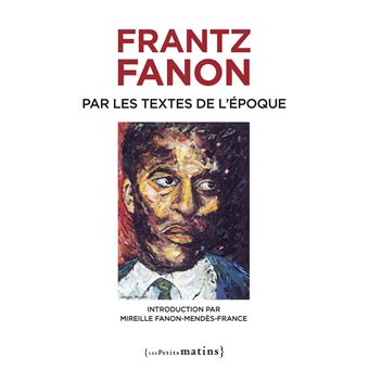 Frantz Fanon par les textes de l'époque - Nouvelle édition - 1