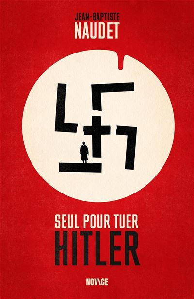 Seul pour tuer Hitler - Jean-Baptiste Naudet - Novice - broché - Essai