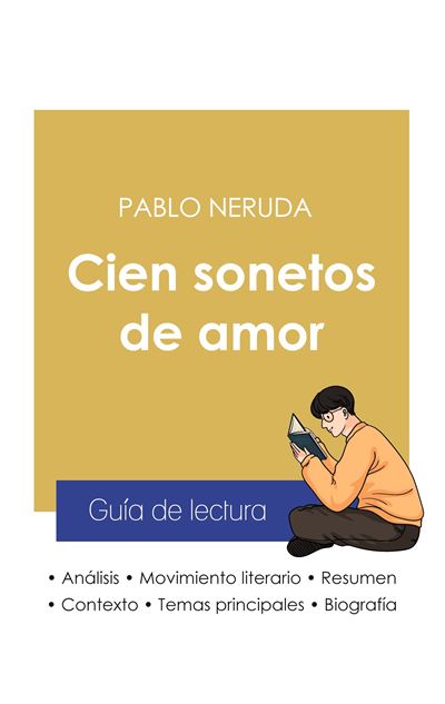 Guía de lectura Cien sonetos de amor de Pablo Neruda (análisis literario de referencia y resumen completo) - Pablo Neruda - broché