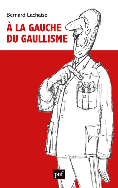 À la gauche du gaullisme - Bernard Lachaise - Puf - broché - Essai - Puf