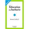 Education ou barbarie - pour une anthropo-pedagogie contemporaine