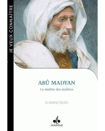 JE VEUX CONNAîTRE ABû MADYAN