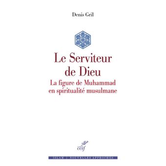 Le serviteur de dieu - la figure de muhammad en spiritualite musulmane - 1
