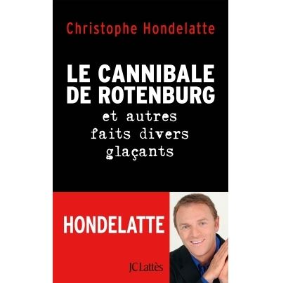 Le cannibale de Rotenburg et autres faits divers glaçants