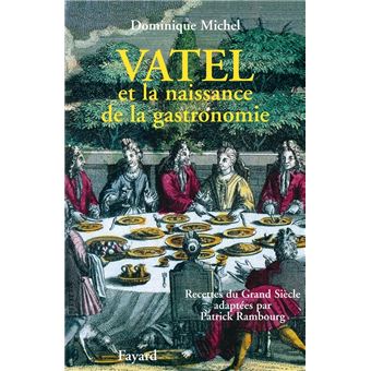 Vatel et la naissance de la gastronomie - 1