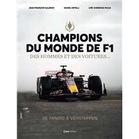 Champions du Monde de F1 - Des hommes et des voitures ... De Fangio à Verstapppen