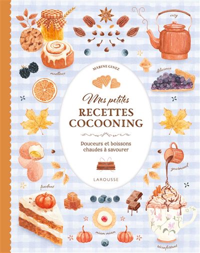 Mes petites recettes cocooning: Douceurs et boissons chaudes à savourer