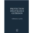 Protection, Délivrance, Guérison - Célébrations et prières