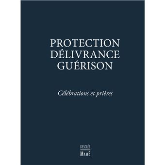 Protection, Délivrance, Guérison - Célébrations et prières - 1