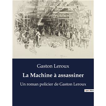 La Machine à assassiner Un roman policier de Gaston Leroux - broché ...