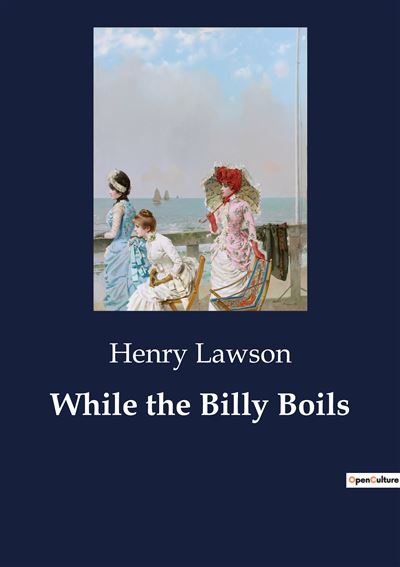 While the Billy Boils - Henry Lawson - broché