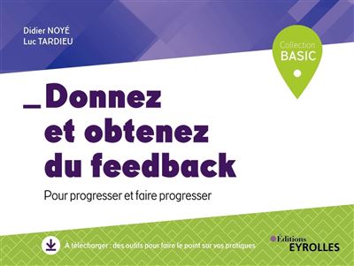 Donnez et obtenez du feedback Pour faire progresser et faire progresse - Didier Noyé - Eyrolles - broché - Guide