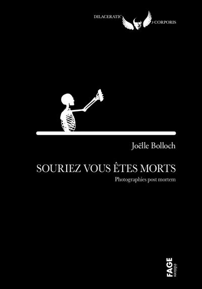 Souriez, vous êtes morts - Photographies post mortem - Joëlle Bolloch - Fage Eds - broché - Essai