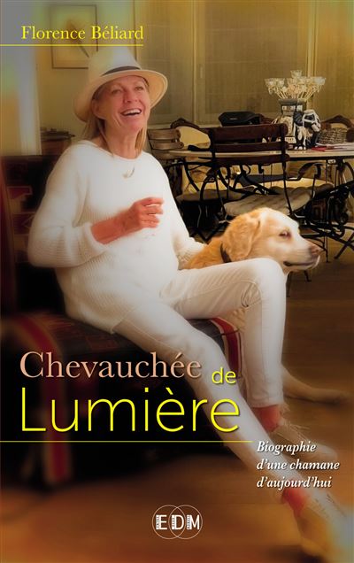 Chevauchee de Lumiere - Autobiographie d'une chamane d&#