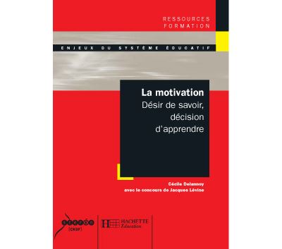 La motivation - Désir de savoir, décision d'apprendre - Cécile Delannoy - Hachette Education - broché - Essai