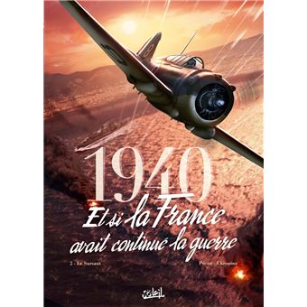 1940, et si la France avait continué la guerre - Le Sursaut : 1940 Et si la France avait continué la guerre T02