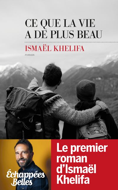 Ce que la vie a de plus beau - Ismaël Khelifa - Les Escales - broché - Roman