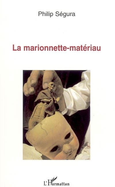 La marionnette-matériau - Philip Segura - L'harmattan - broché - Théâtre
