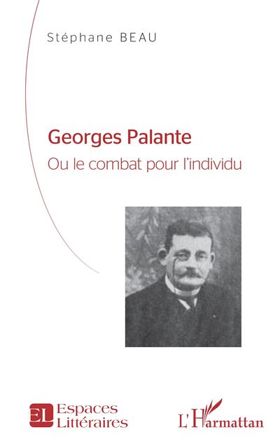 Georges Palante Ou le combat pour l'individu Etude biographique - Etude biographique - Stéphane Beau - L'harmattan - broché - Etude - L'harmattan