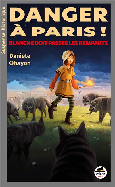 Danger à Paris ! Blanche doit passer les remparts - Danièle Ohayon - Oskar - broché - Roman junior - Oskar