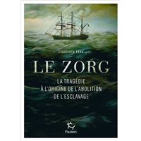 Le Zorg - La tragédie à l'origine de l'abolition de l'esclavage