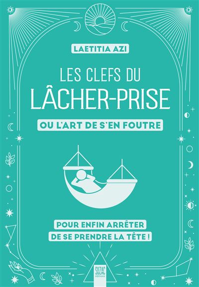 Les clefs du lâcher-prise, ou l'art de s'en foutre - Laetitia Azi - broché