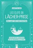 Les clefs du lâcher-prise, ou l'art de s'en foutre