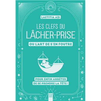 Les clefs du lâcher-prise, ou l'art de s'en foutre