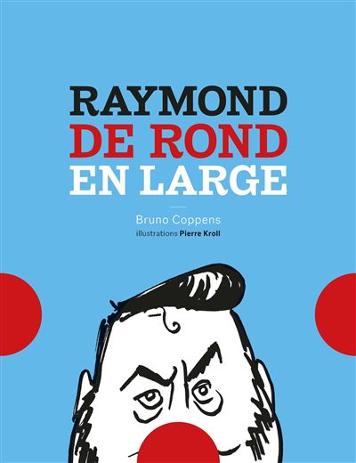 Raymond de rond en large - cartonné - Bruno Coppens, Pierre Kroll ...