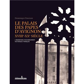 LE PALAIS DES PAPES D'AVIGNON, XVIIIe-XXe SIECLE - 1