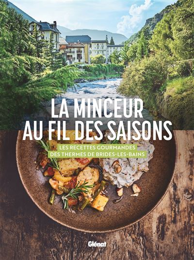 La minceur au fil des saisons: Les recettes gourmandes des Thermes de Brides-les-Bains