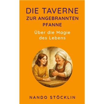 Die Taverne zur angebrannten Pfanne Über die Magie des Lebens