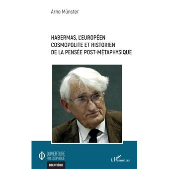 Habermas, l'européen cosmopolite et historien de la pensée post-métaphysique - 1